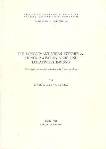 Itälä, Marja-Leena: Die lokosemantischen Interrelationen zwischen Verb und Lokativbestimmung. Eine kontrastive deutsch-finnische Untersuchung. (Turun Yliopiston Julkaisuja / Annales Universitatis Turkuensis - SARJA, Ser. B. OSA, TOM. 166). 