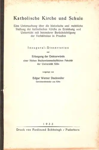 Dackweiler, Edgar Werner: Katholische Kirche und Schule. Eine Untersuchung über die  historische und rechtliche Stellung der katholischen Kirche zu Erziehung und Unterricht mit besonderer Berücksichtigung der Verhältnisse in Preussen. (Dissertation). 