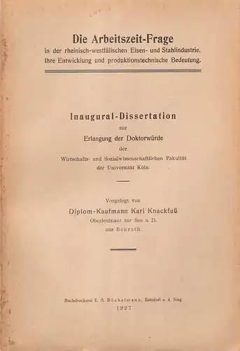 Knackfuß, Karl: Die Arbeitszeit-Frage in der rheinisch-westfälischen Eisen- und Stahlindustrie.  Ihre Entwicklung und produktionstechnische  Bedeutung. (Dissertation). 