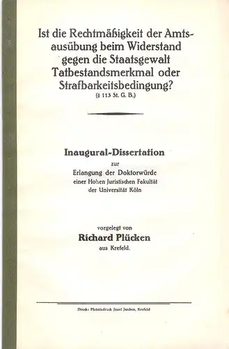 Plücken, Richard: Ist die Rechtmäßigkeit der Amtsausübung beim Widerstand gegen die Staatsgewalt Tatbestandsmerkmal oder Strafbarkeitsbedingung? : (§ 113 St.G.B.). >Dissertation