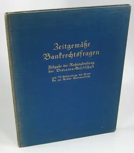 (Ohne Autor): Zeitgemäße Bankrechtsfragen. Festgabe der Rechtsabteilung der Disconto-Gesellschaft zum 70. Geburtstage des Herrn Doctor Juris Arthur Salomonsohn. 