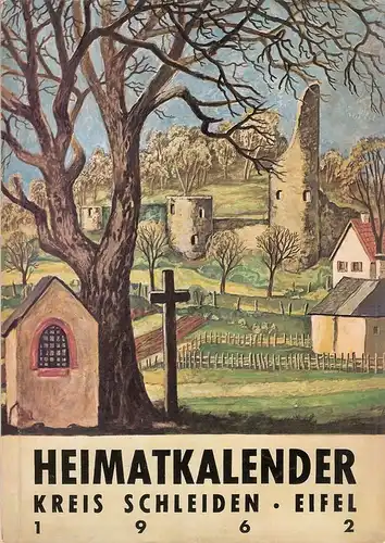 Der Oberkreisdirektor des Kreises Schleiden (Hrsg.): Heimat-Kalender 1962 des Eifelgrenzkreises Schleiden. (Deckeltitel: Heimatkalender Kreis Schleiden Eifel 1962). 