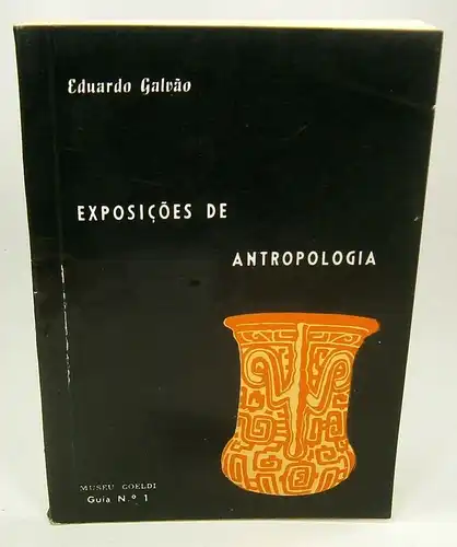 Galvao, Eduardo: Exposicoes De Antropologia. Museu Goeldi Guia No. 1. 