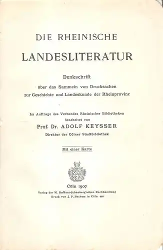 Keysser, Adolf (Bearbeitung): Die Rheinische Landesliteratur. Denkschrift über das Sammeln von Drucksachen zur Geschichte und Landeskunde der Rheinprovinz. 