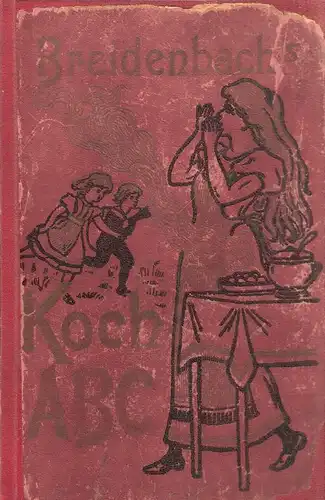 Ludolfs, Maria: Breidenbachs (Breidenbach) Koch-ABC der bürgerlichen Küche in Rezepten für drei Personen. 
