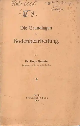 Quante, Hugo: Die Grundlagen der Bodenbearbeitung. (Separatabdruck aus Trowitzsch's Landwirtschaftlichem Notizkalender). 