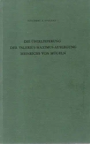 Hilgers, Heribert A: Die Überlieferung der Valerius-Maximus-Auslegung Heinrichs von Mügeln. Vorstudien zu einer kritischen Ausgabe. 
