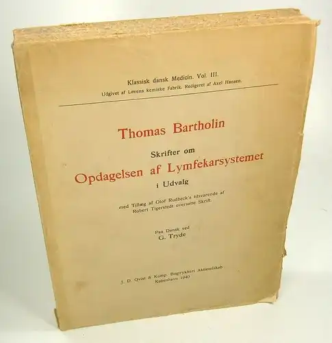 Bartholin, Thomas: Skrifter om Opdagelsen af Lymfekarsystemet i Udvalg. (Klassisk dansk Medicin. Vol. III. Med Tillaeg af Olof Rudbeck's tilsvarende af Robert Tigerstedt oversatte Skrift. Udgivet af Lövens kemiske Fabrik, Köbenhavn). 