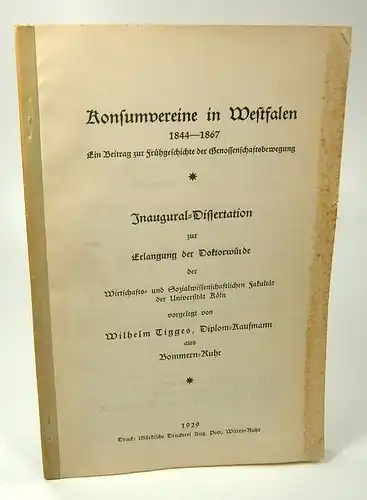 Tigges, Wilhelm: Konsumvereine in Westfalen 1844 - 1867. Ein Beitrag zur Frühgeschichte der Genossenschaftsbewegung. . 