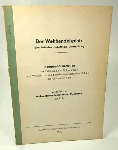 Mahlmann, Walter: Der Welthandelsplatz. Eine betriebswirtschaftliche  Untersuchung. . 