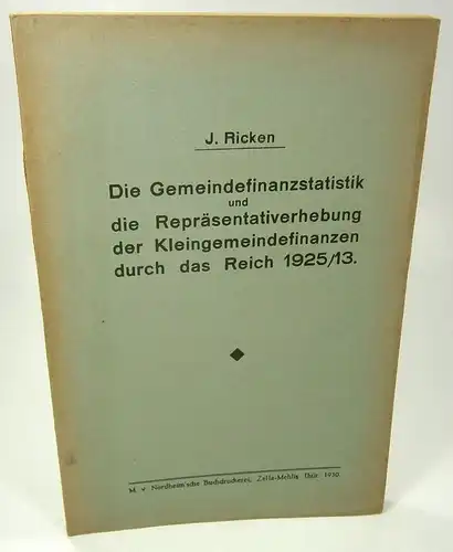 Ricken, Johann: Die Gemeindefinanzstatistik und die Repräsentativerhebung der Kleingemeindefinanzen durch das Reich 1925/13. . 
