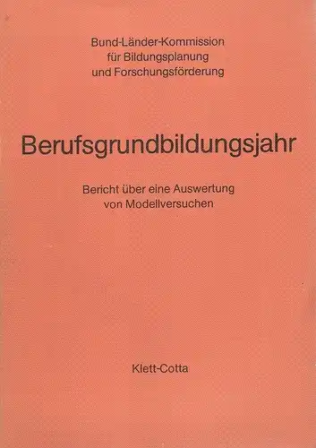(Ohne Autor): Berufsgrundbildungsjahr. Auswertung der Modellversuche zum Berufsgrundbildungsjahr.  (Bericht über eine Auswertung von Modellversuchen])/ Bund-Länder-Kommission für Bildungsplanung u. Forschungsförderung. 