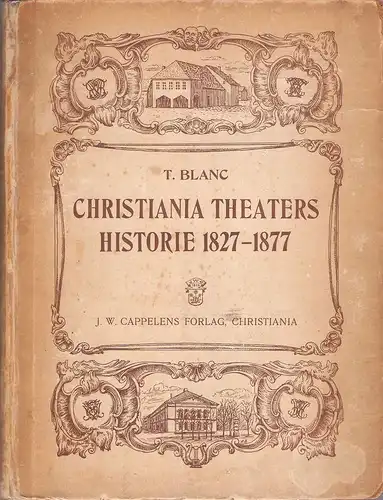 Blanc, T: Christiania theaters historie  1827 - 1877. 