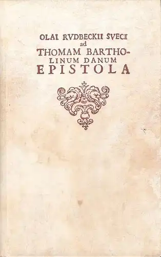 Rudbeck, Olof / Bartholin, Thomas: Olai Rudbeckii Sueci ad Thomam Bartholinum Danum epistola. 