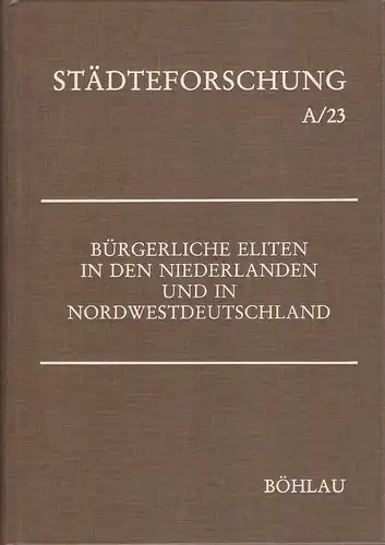 Schilling, Heinz / Diederiks, Herman (Hrsg.): Bürgerliche Eliten in den Niederlanden und in Nordwestdeutschland. Studien zur Sozialgeschichte des europäischen Bürgertums im Mittelalter und in der.. 