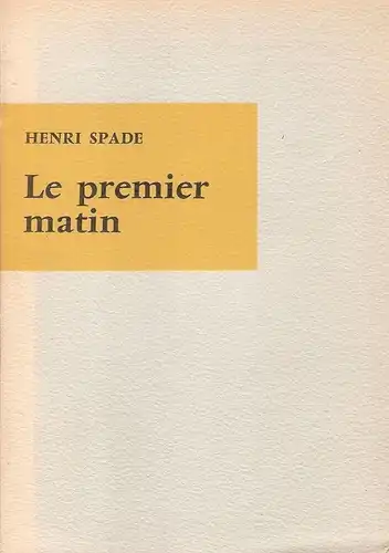 Spade, Henri: Le premier matin. (Signiertes Exemplar). 