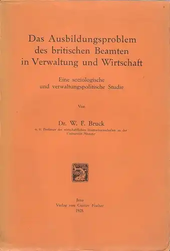 Bruck, Werner Friedrich: Das Ausbildungsproblem des britischen Beamten in Verwaltung und Wirtschaft. Eine soziologische  und verwaltungspolitische Studie. 