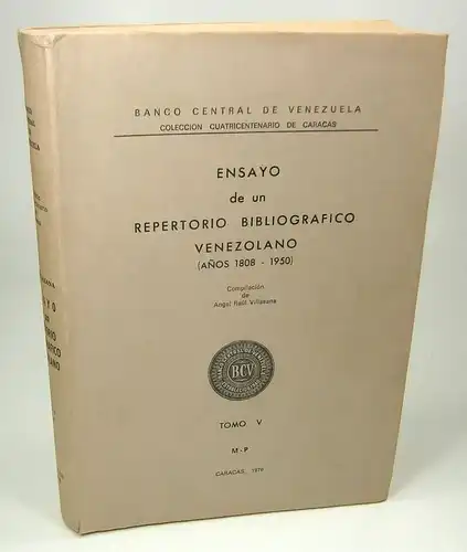 Villasana, Angel Raul (Compilacion): Ensayo de un Repertorio Bibliografico Venezolano (Anos 1808 - 1950) Tomo V: M - P. 