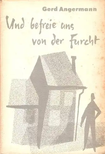 Angermann, Gerd: Und befreie uns von der Furcht. Ein szenischer Monolog. 