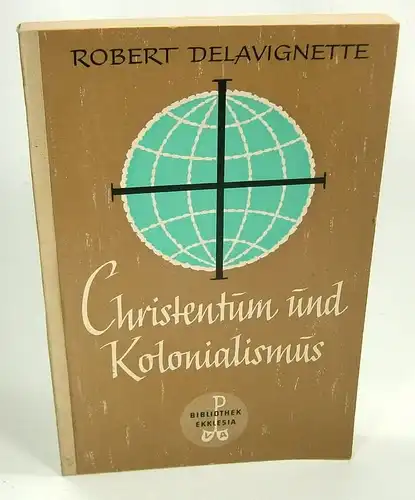 Delavignette, Robert: Christentum und Kolonialismus. (Bibliothek Ekklesia. Band 21). 