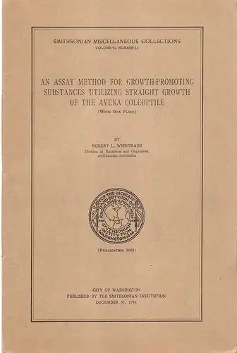 Weintraub, Robert L: An assay method for growth-promoting substances utilizing straight growth of the Avena coleoptile. (Schriftenreihe:Smithsonian miscellaneous collections, Volume 97. Number 11. / Smithsonian Institution, Publication 3488). 