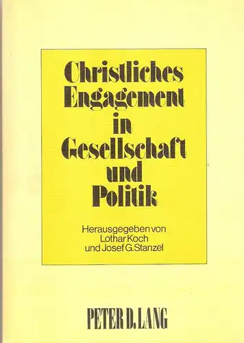 Koch, Lothar / Stanzel, Josef G. (Hrsg.): Christliches Engagement in Gesellschaft und Politik. Beiträge der Kirchen zur Theorie und Praxis ihres Sozialauftrages im 19. und 20. Jahrhundert in Deutschland. 