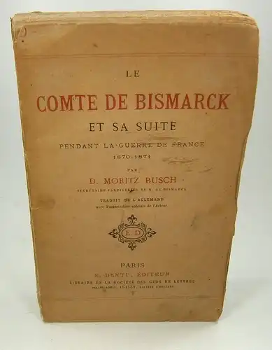 Busch, Moritz: Le Comte de Bismarck et sa suite pendant la guerre de france 1870 - 1871. (Erstauflage). 