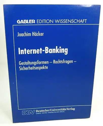 Häcker, Joachim: Internet-Banking. Gestaltungsformen - Rechtsfragen - Sicherheitsaspekte. 