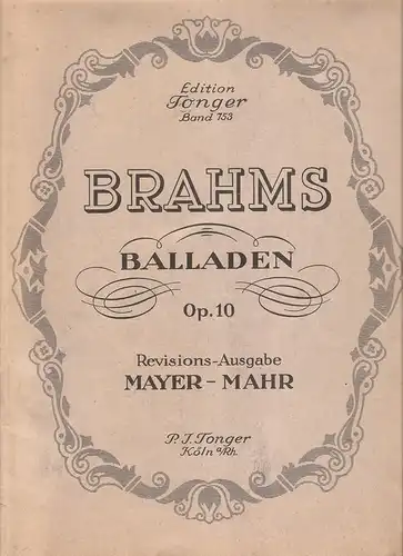 Brahms, Johannes: Brahms. Klavierwerke. Balladen Op.10. (Inhalt: Op.4 Scherzo (Es moll), Op.10 Balladen. Op.24 Händel-Variationen). Revisions-Ausgabe Mayer-Mahr. (Edition Tonger, Band 753). Mit einem Vorwort von Moritz Mayer-Mahr. 