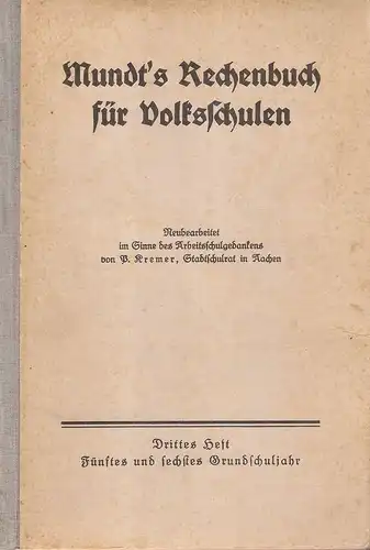 Mundt, Johann / Kremer, P: Mundt's Rechenbuch für Volksschulen. Drittes Heft: 5. Und 6. Volksschuljahr. Die Bruchrechnungen. Einführung in die Raumlehre. 