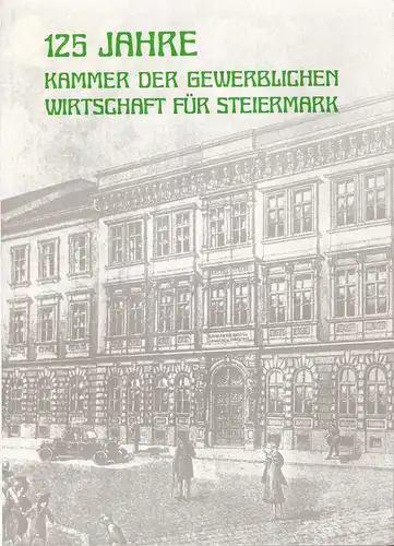 Kammer der gewerblichen Wirtschaft für Steiermark (Hrsg.): 125 Jahre Kammer der gewerblichen Wirtschaft für Steiermark. Festschrift. - Beiliegend: Bruno Brandstetter: Die Präsidenten und leitenden Angestellten...