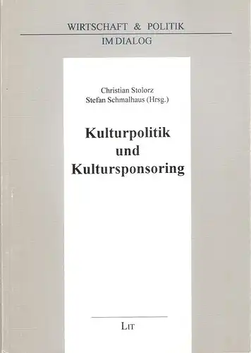 Stolorz, Christian/ Schmalhaus, Stefan (Hrsg.): Kulturpolitik und Kultursponsoring. (Wirtschaft und Politik im Dialog ; 1). 