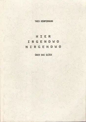 Kempermann, Theo: Hier Irgendwo Nirgendwo. Über das Glück. 