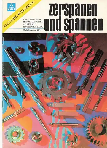Dürholt, Paul-Heinz (verantwortl.): Zerspanen und Spannen. Berichte und Informationen aus dem Hause Weisberg. 50 Jahre Weisberg. Nr.1/ Dezember 1971. 