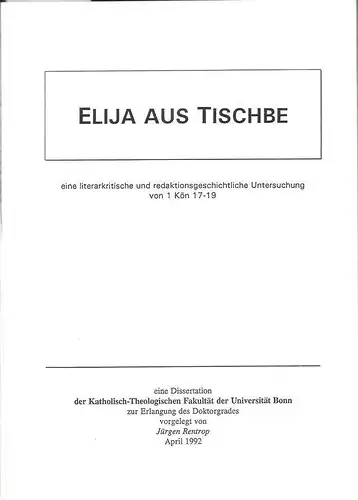 Rentrop, Jürgen: Elija aus Tischbe. Eine literaturkritische und redaktionsgeschichtliche Untersuchung von 1 Kön 17 - 19. . 