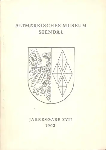Richter, Gerhard (Hrsg.): Altmärkisches Museum Stendal. Jahresgabe XVII 1963. 