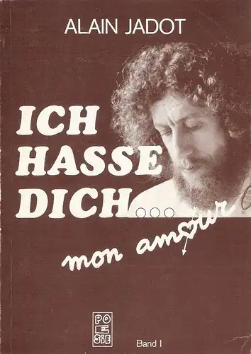 Jadot, Alain: Ich hasse dich ... mon amour. Bd.1. (83 Gedichte mit Illustrationen des Verfassers). 