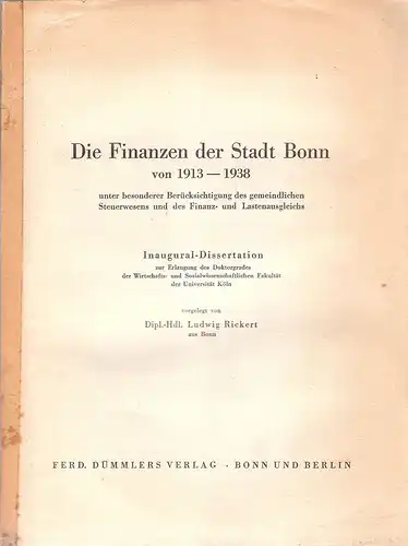 Rickert, Ludwig: Die Finanzen der Stadt Bonn von 1913-1938 unter besonderer Berücksichtigung des gemeindlichen Steuerwesens und des Finanz- und Lastensausgleichs. . 
