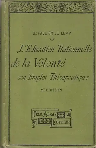 Levy, Paul Emile: L'education rationelle de la volonte son emploi therapeutique. 