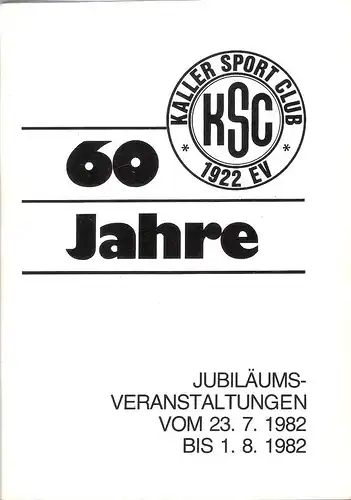 (Ohne Autor): 60 Jahre Kaller Sport Club  1922 e.V. (KSC). Jubiläumsveranstaltungen vom 23.7.1982 bis 1.8.1982. (Festschrift). 