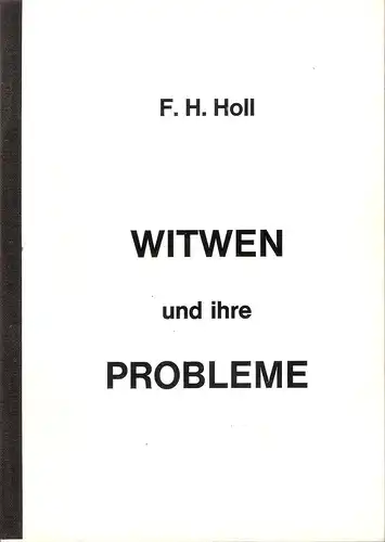 Holl, Franz H: Witwen und ihre Probleme. Ein Beitrag zur Frage d. Ein- u. Nachwirkung seelischen Geschehens bei Witwen. 