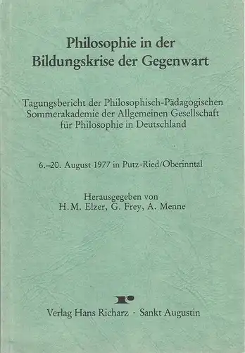 Elzer, H.M./ Grey, G./ Menne, A: Philosophie in der Bildungskrise der Gegenwart. Tagungsbericht der Philosophisch-Pädagogischen Sommerakademie der Allgemeinen Gesellschaft für Philosophie in Deutschland. 