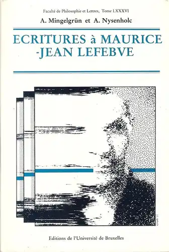 Nysenholc, Alphonse / Mingelgrün, Albert: Ecritures a Maurice-Jean Lefebve. Avec des ined. de l'auteur. (Travaux de la Faculté de philosophie et lettres, Tome 86). 