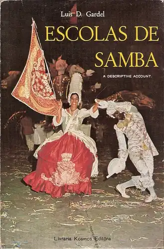 Gardel, Luis Delgado: Escolas de samba : an affectionate descriptive account of the carnival guilds of Rio de Janeiro. 