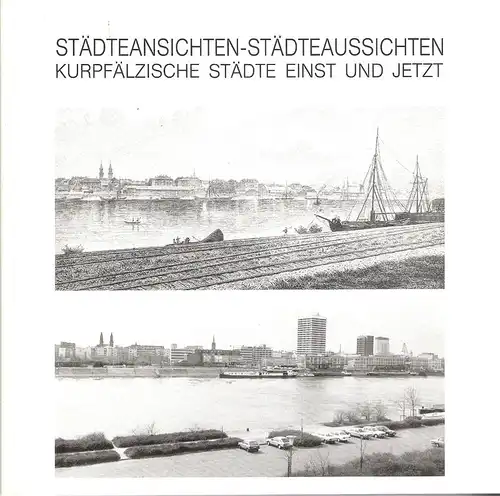 Bee, Andreas / Gassen, Richard W. / Jakob, Thomas (Hrsg.): Städteansichten - Städteaussichten. Kurpfälzische Städte einst und jetzt. (Ausstellungskatalog, 5. Mai bis 5. August 1984). 