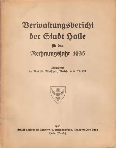 Amt für Wirtschaft, Verkehr und Statistik (Bearbeitung): Verwaltungsbericht der Stadt Halle für das Rechnungsjahr 1935. 