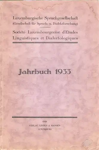 Luxemburgische Sprachgesellschaft, Gesellschaft für Sprach- und Dialektforschung / Societe Luxembourgeoise d'Etudes Linguistiques et Dialectologiques (Hrsg.): Jahrbuch 1933. (Hrsg. J. Meyers). 