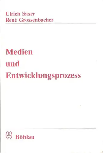 Saxer, Ulrich /Grossenbacher, Rene: Medien und Entwicklungsprozess. Eine empirische Studie im westafrikanischen Benin. 