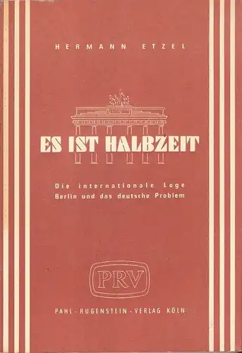 Etzel, Hermann: Es ist Halbzeit. Die internationale Lage, Berlin und das deutsche Problem. (Der aktuelle Diskussionsbeitrag ; 1). 