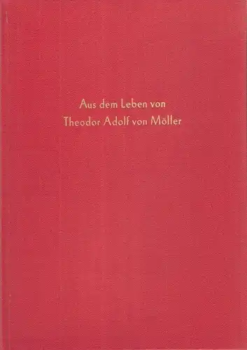 Möller, Theodor von / Walther, Heidrun: Aus dem Leben von Theodor Adolf von Möller (geb. 10. August 1840, gest. 6. Dezember 1925) : Nach unvollendet...